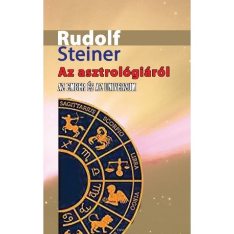 Rudolf Steiner: Az asztrológiáról - Az ember és az Univerzum
