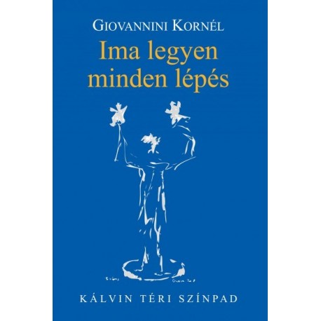 Giovannini Kornél: Ima legyen minden lépés - Kálvin téri színpad