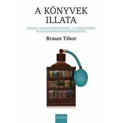 Braun Tibor: A könyvek illata - Írások a nanogyémántokról, a csokoládéról és egyéb kémiai érdekességekről