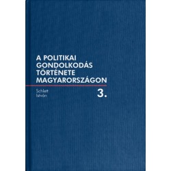 Schlett István: A politikai gondolkodás története Magyarországon 3. kötet