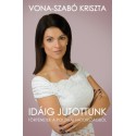 Vona-Szabó Kriszta: Idáig jutottunk - Történetek a politikai hátországból