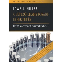Lowell Miller: A létező legbiztosabb befektetés - Építs vagyont osztalékból