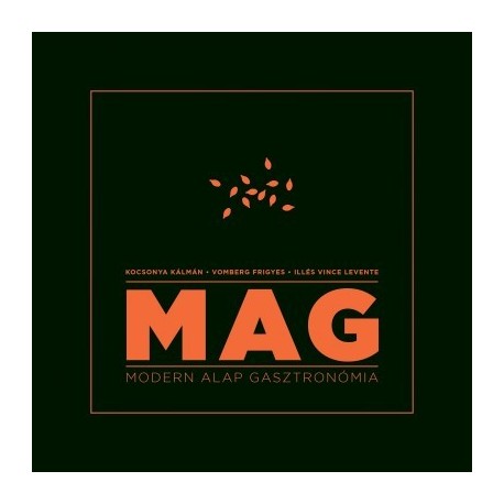 Illés Vince Levente - Kocsonya Kálmán - Vomberg Frigyes: MAG - Modern Alap Gasztronómia