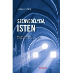 John Piper: Szenvedélyem, Isten - Egy keresztény hedonista gondolatai