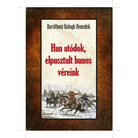 Baráthosi-Balogh Benedek: Hun utódok, elpusztult hunos véreink