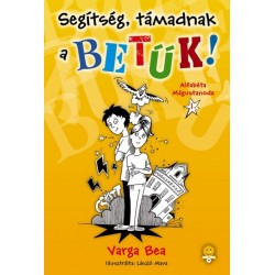 Varga Bea: Segítség, támadnak a betűk! - Alfabéta Mágustanoda I.