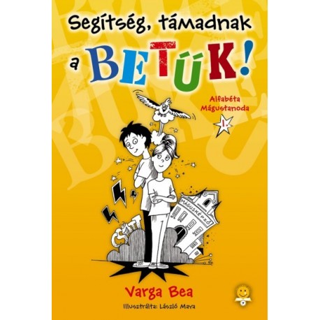 Varga Bea: Segítség, támadnak a betűk! - Alfabéta Mágustanoda I.