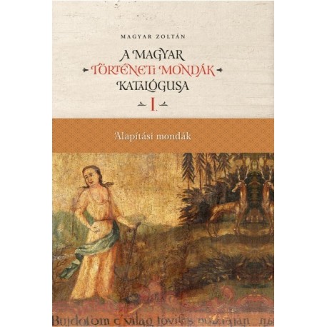 Magyar Zoltán: Magyar történeti mondák katalógusa I-XII. kötet
