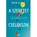 Bob Goff: A szeretet cselekszik - Élj titkon hihetetlen életet egy hétköznapi világban