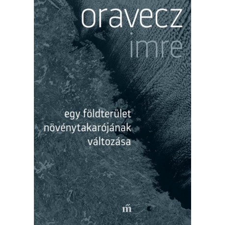 Oravecz Imre: Egy földterület növénytakarójának változása