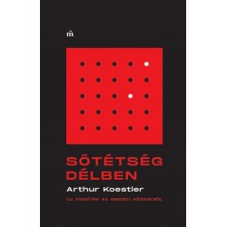 Arthur Koestler: Sötétség délben - Új fordítás az eredeti kéziratból