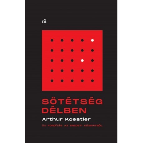 Arthur Koestler: Sötétség délben - Új fordítás az eredeti kéziratból