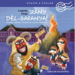 Csapody Kinga: Irány Dél-Baranya! - Harkány, Mohács, Siklós és a Villányi borvidék