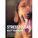 Mikkel Becker - Marty Becker - Lisa Radosta - Wailani Sung: Stresszoldás kutyáknak - Szabadítsd meg a kedvencedet a szorongás...