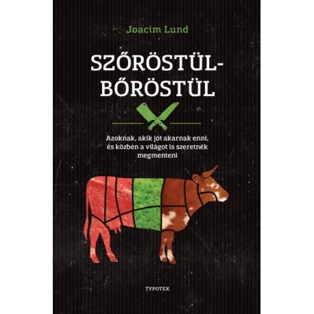 Joacim Lund: Szőröstül-bőröstül - Azoknak, akik jót akarnak enni, és a világot is szeretnék megmenteni