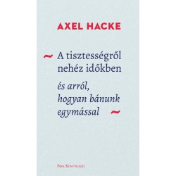 Axel Hacke: A tisztességről nehéz időkben - és arról, hogyan bánunk egymással