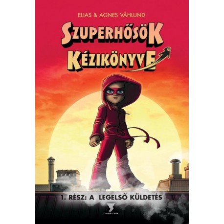 Elias Vahlund - Agnes Vahlund: Szuperhősök kézikönyve - A legelső küldetés
