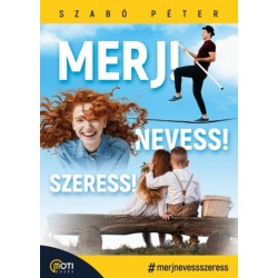 Szabó Péter: Merj! Nevess! Szeress!