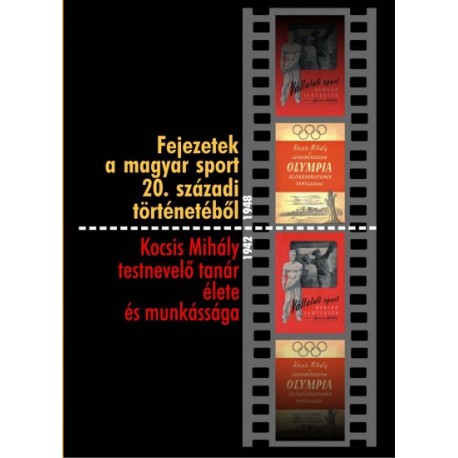 Fejezetek a magyar sport 20. századi történetéből - Kocsis Mihály testnevelő tanár élete és munkássága