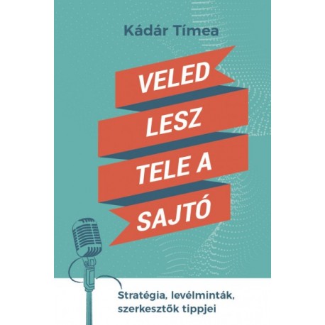 Kádár Tímea: Veled lesz tele a sajtó - Stratégia, levélminták, szerkesztők tippjei