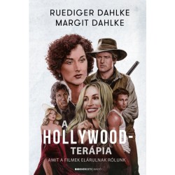 Ruediger Dahlke - Margit Dahlke: A Hollywood-terápia - Amit a filmek elárulnak rólunk