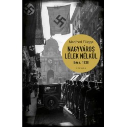 Manfred Flügge: Nagyváros lélek nélkül. Bécs 1938