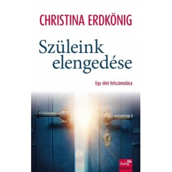 Christina Erdkönig: Szüleink elengedése - Egy élet felszámolása