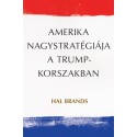 Hal Brands: Amerika nagystratégiája a Trump-korszakban