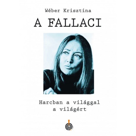 Wéber Krisztina: A Fallaci - Harcban a világgal a világért