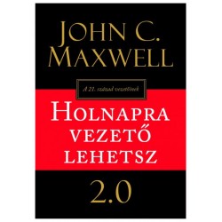 John C. Maxwell: Holnapra vezető lehetsz 2.0