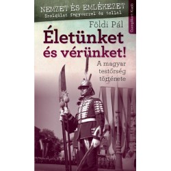Földi Pál: Életünket és vérünket! - A magyar testőrség története