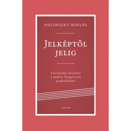 Dolinszky Miklós: Jelképtől jelig - A kreativitás elveszítése a modern Nyugat zenei gyakorlatában