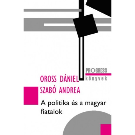 Oross Dániel - Szabó Andrea: A politika és a magyar fiatalok