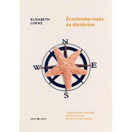 Elisabeth Lukas: Értelemkeresés és életöröm - Logoterápiás segítség depresszió és értelemkrízis esetén