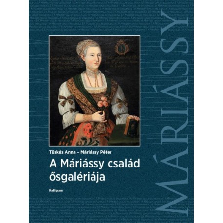 Máriássy Péter - Tüskés Anna: A Máriássy család ősgalériája