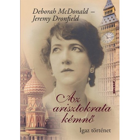Jeremy Dronfield - Deborah McDonald: Az arisztokrata kémnő - Igaz történet
