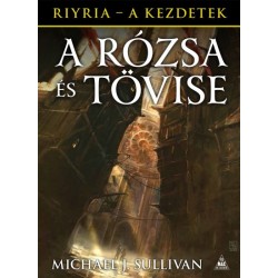 Michael J. Sullivan: A Rózsa és Tövise - Riyria - A kezdetek 2.