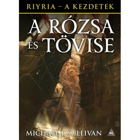 Michael J. Sullivan: A Rózsa és Tövise - Riyria - A kezdetek 2.