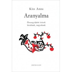 Kiss Anna: Aranyalma - Összegyűjtött versek kicsiknek és nagyoknak