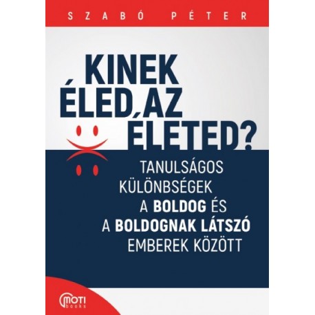 Szabó Péter: Kinek éled az életed? - Tanulságos különbségek a boldog és a boldognak látszó emberek között