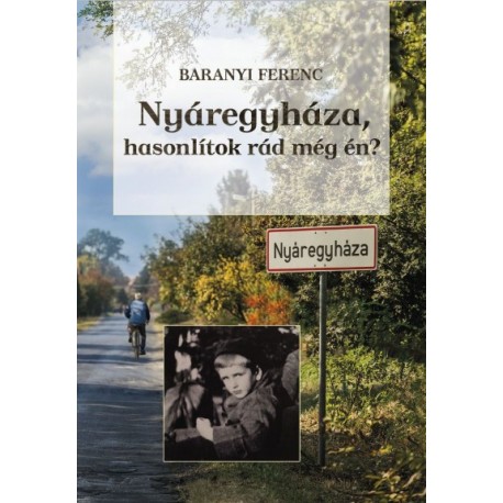 Baranyi Ferenc: Nyáregyháza, hasonlítok rád még én? - Emlékidézés apámmal és fiammal