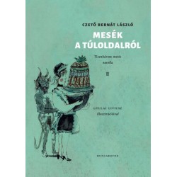 Czető Bernát László: Mesék a Túloldalról - Tizenhárom mesés novella