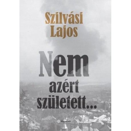 Szilvási Lajos: Nem azért született...