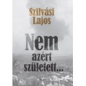 Szilvási Lajos: Nem azért született...