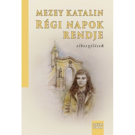Mezey Katalin: Régi napok rendje - elbeszélések