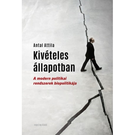 Antal Attila: Kivételes állapotban - A modern politikai rendszerek biopolitikája