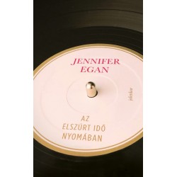 Jennifer Egan: Az elszúrt idő nyomában