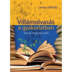 Lantos Mihály: Villámolvasás a gyakorlatban - Tanulj meg tanulni!