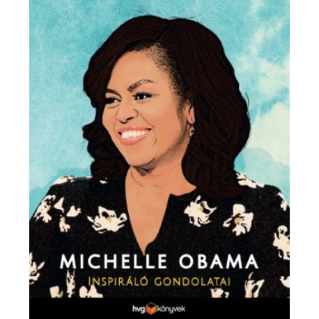 Michelle Obama inspiráló gondolatai
