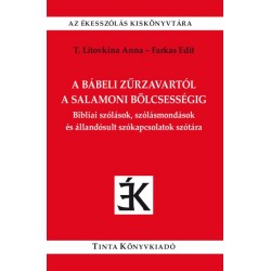 Farkas Edit - T. Litovkina Anna: A bábeli zűrzavartól a salamoni bölcsességig - Bibliai szólások, szólásmondások és állandósu...